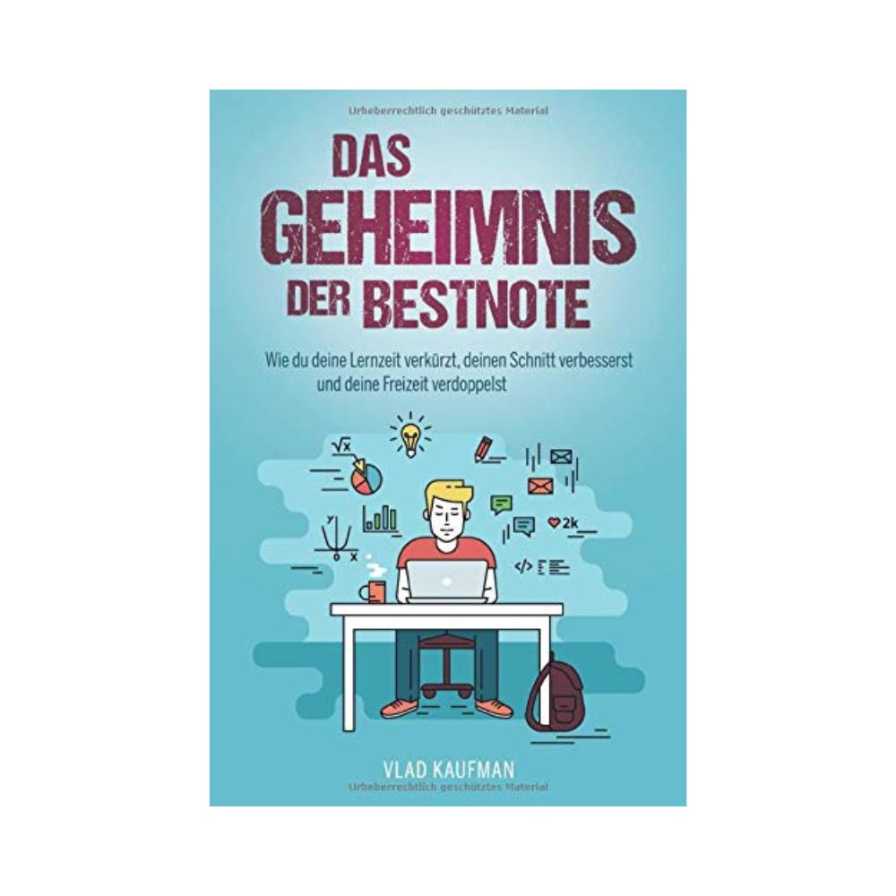 Das Geheimnis der Bestnote: Wie du deine Lernzeit verkürzt, deinen Schnitt verbesserst und deine Freizeit verdoppelst