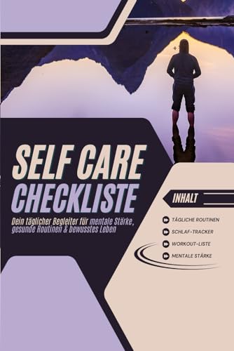 Self Care Checkliste: Dein täglicher Begleiter für mentale Stärke, gesunde Routinen & bewusstes Leben: 117 Seiten Selbstfürsorge, Achtsamkeit und Routinen-Tagebuch, DIN A5