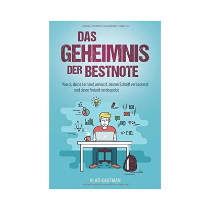 Das Geheimnis der Bestnote: Wie du deine Lernzeit verkürzt, deinen Schnitt verbesserst und deine Freizeit verdoppelst